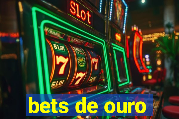 bets de ouro
